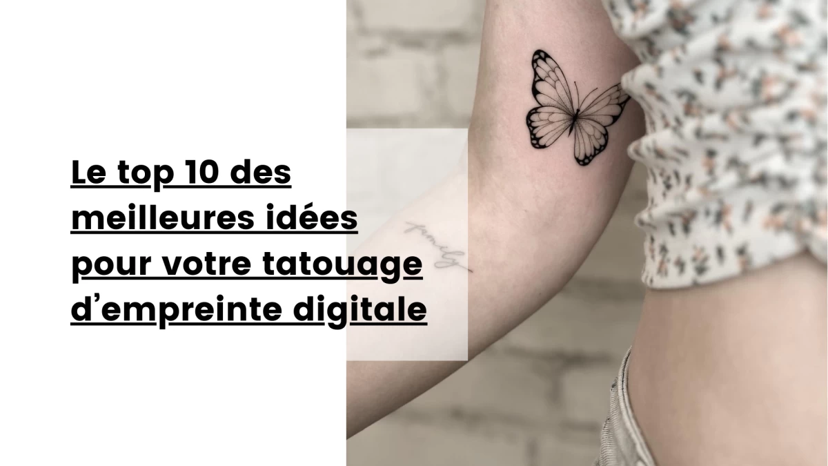 Le top 10 des meilleures idées pour votre tatouage d’empreinte digitale