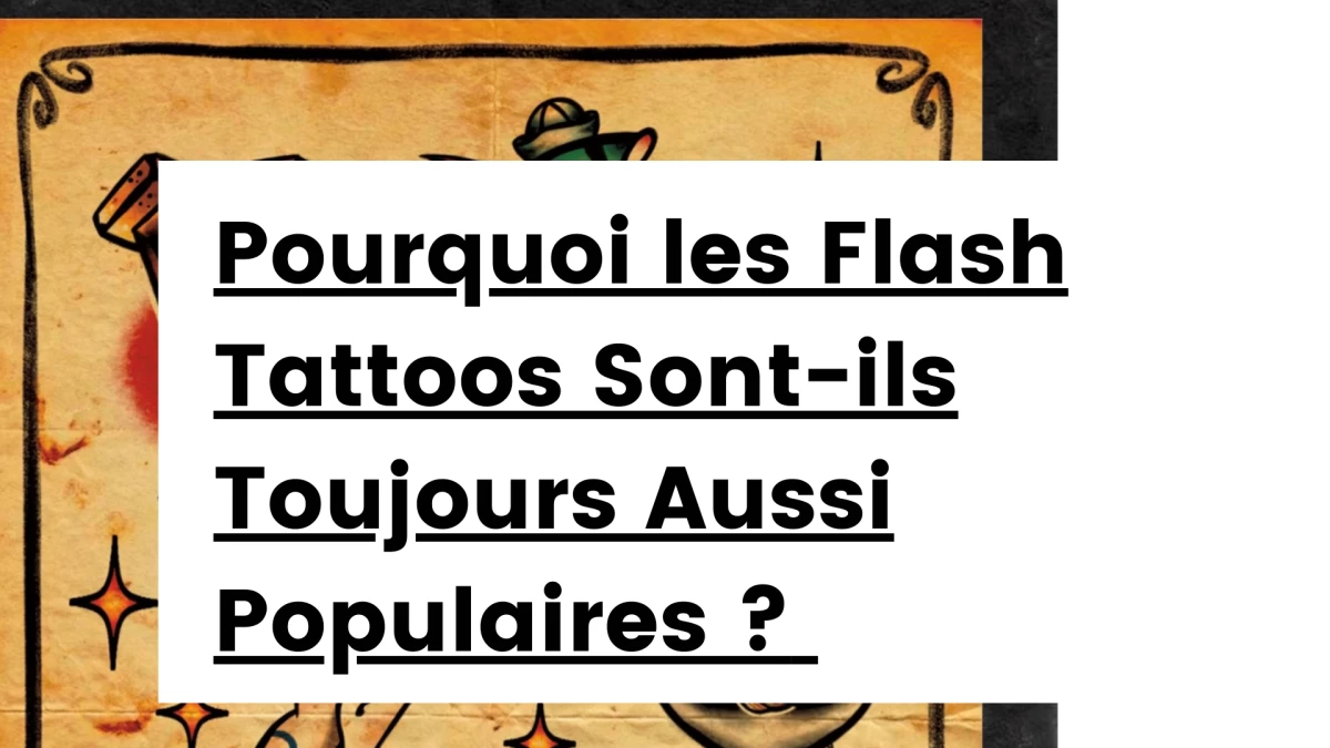 Titre -Pourquoi les Flash Tattoos Sont-ils Toujours Aussi Populaires