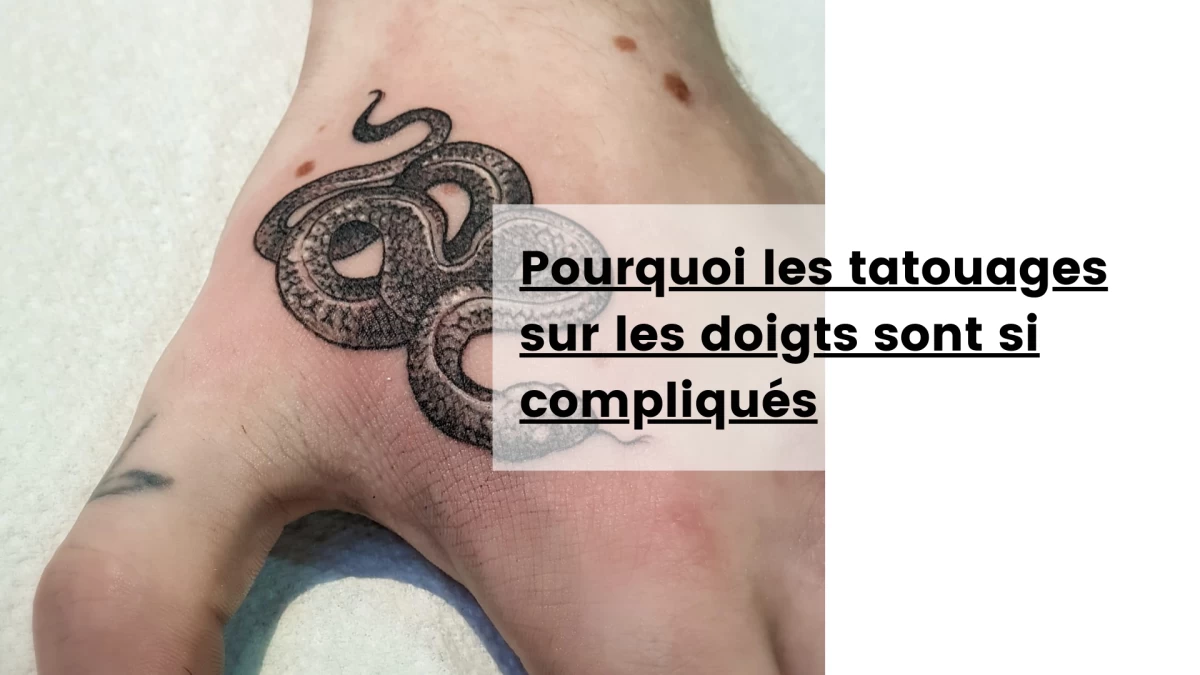 Pourquoi les tatouages sur les doigts sont si compliqués