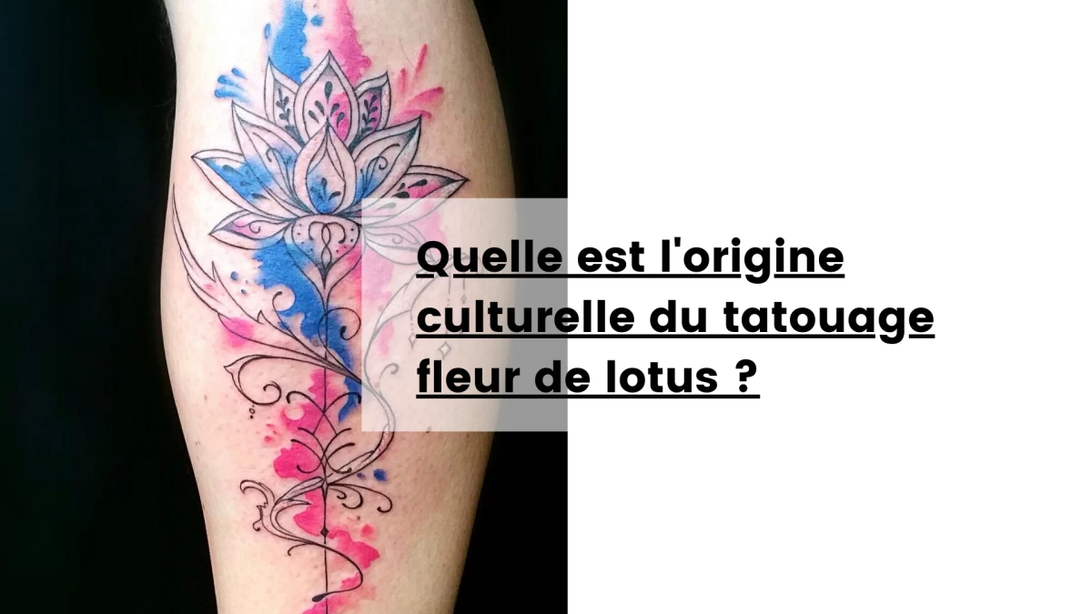 Quelle est l'origine culturelle du tatouage fleur de lotus