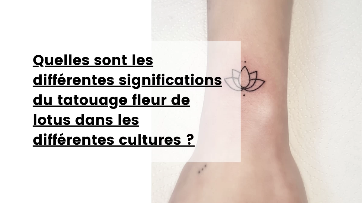 Quelles sont les différentes significations du tatouage fleur de lotus dans les différentes cultures