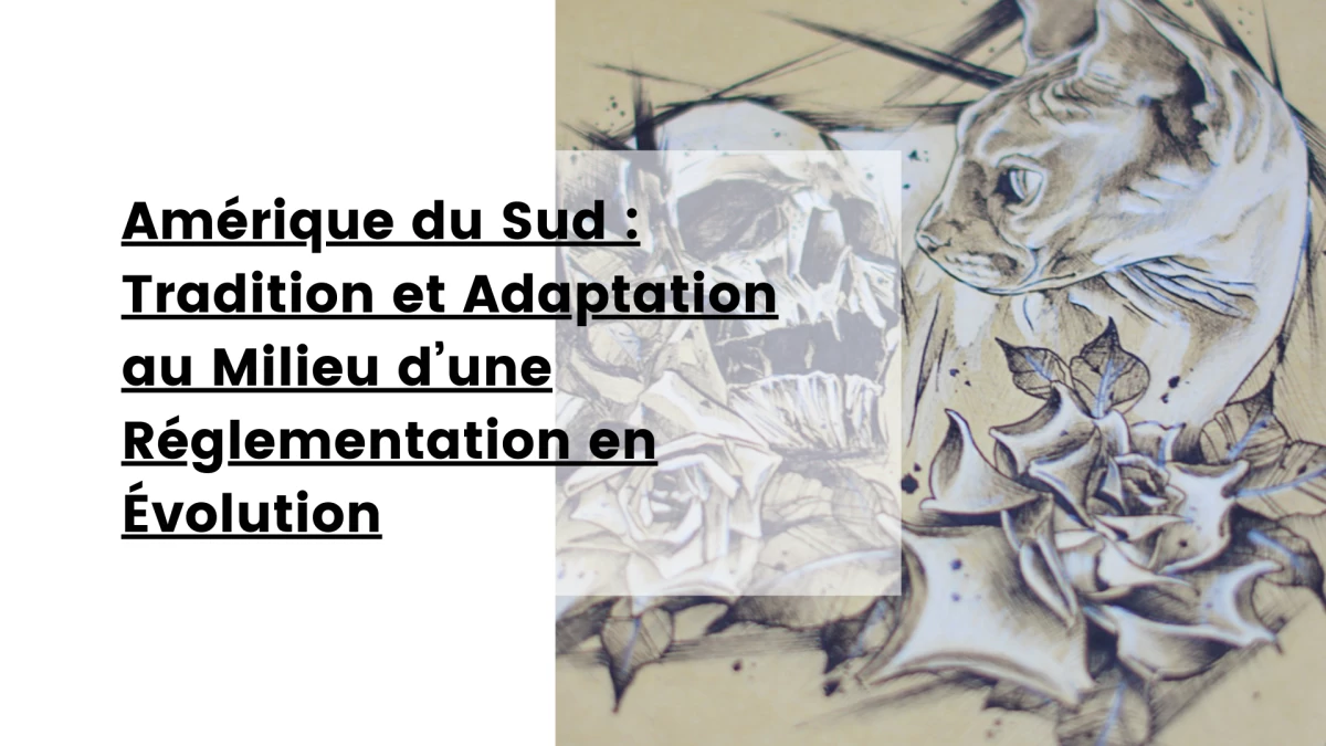 Amerique du Sud _ Tradition et Adaptation au Milieu d’une Reglementation en Evolution