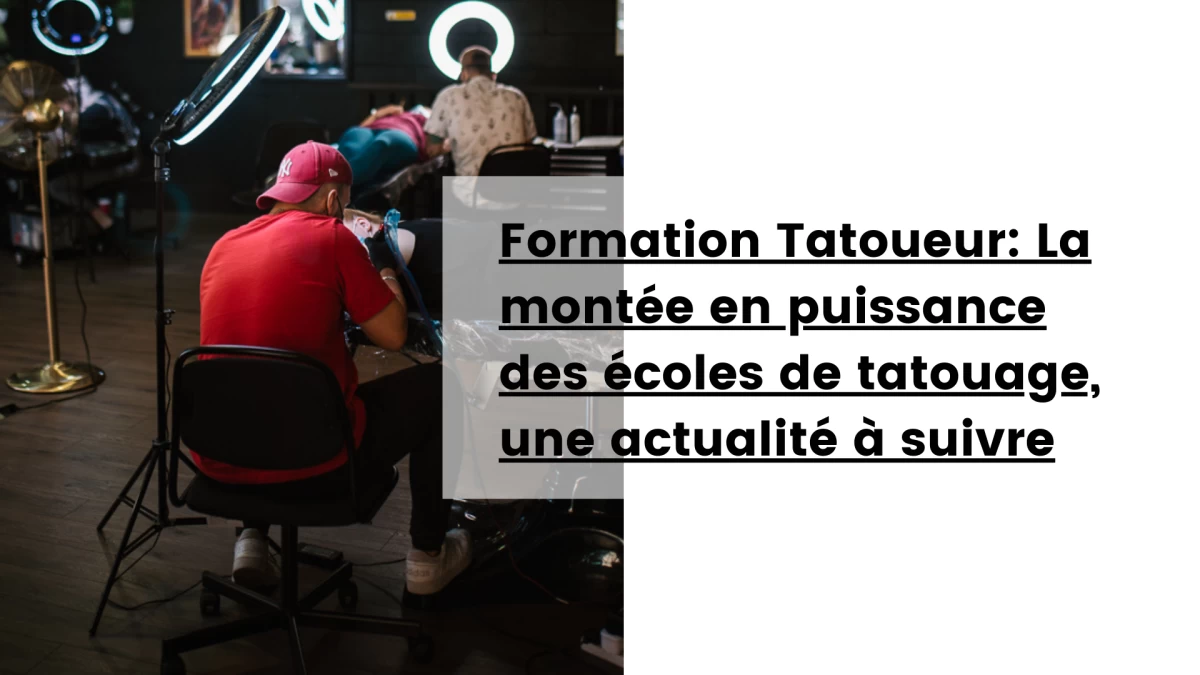 Formation Tatoueur_ La montée en puissance des écoles de tatouage, une actualité à suivre