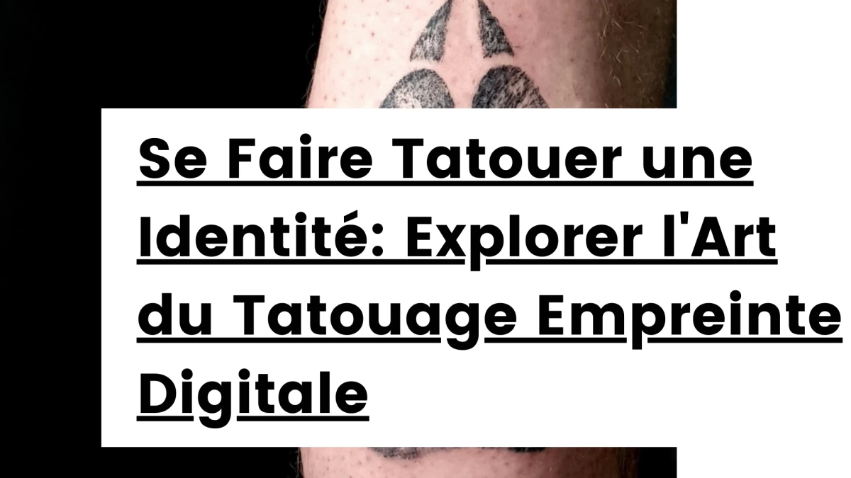 Titre Se Faire Tatouer une Identite Explorer l'Art du Tatouage Empreinte Digitale