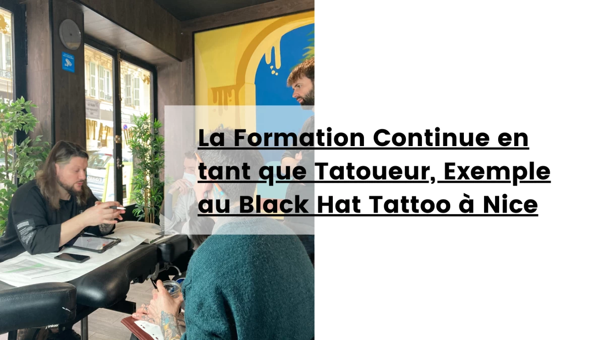 La Formation Continue en tant que Tatoueur, Exemple au Black Hat Tattoo à Nice