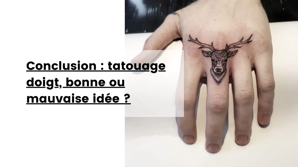 Conclusion _ tatouage doigt, bonne ou mauvaise idée