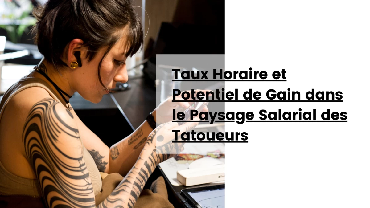 Taux Horaire et Potentiel de Gain dans le Paysage Salarial des Tatoueurs