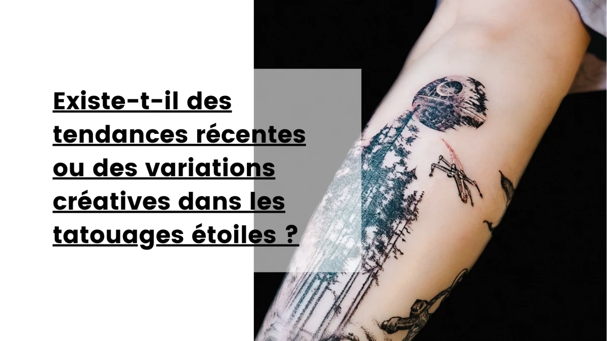 Existe-t-il des tendances récentes ou des variations créatives dans les tatouages étoiles